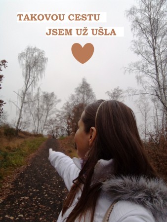 UVĚDOMIT SI,  JAKOU CESTU UŽ  JSEM UŠLA, MĚ VŽDY PODPOŘÍ..